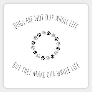 Dogs are not our whole life, but they make our whole life Magnet